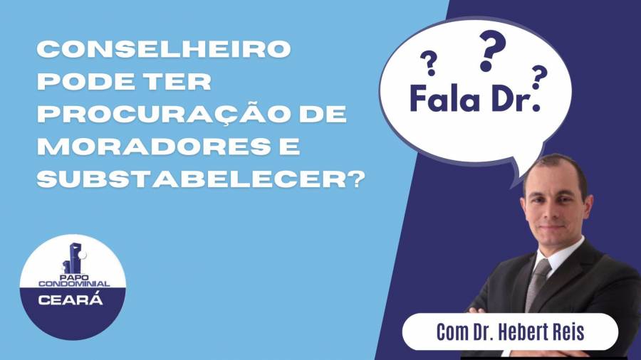 Conselheiro pode ter procuração dos condôminos e substabelecer? - Fala Dr